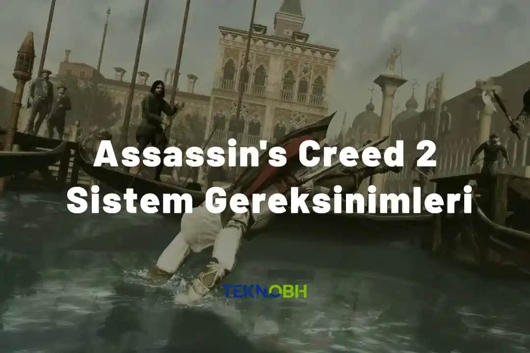 Assassin's Creed II İçin Sistem Gereksinimleri ve Uyumluluk Rehberi