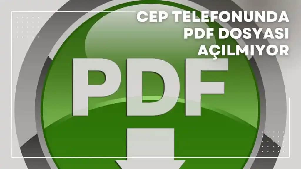 Cep Telefonunda PDF Dosyası Açılmıyor: Nedenleri ve Çözüm Yöntemleri