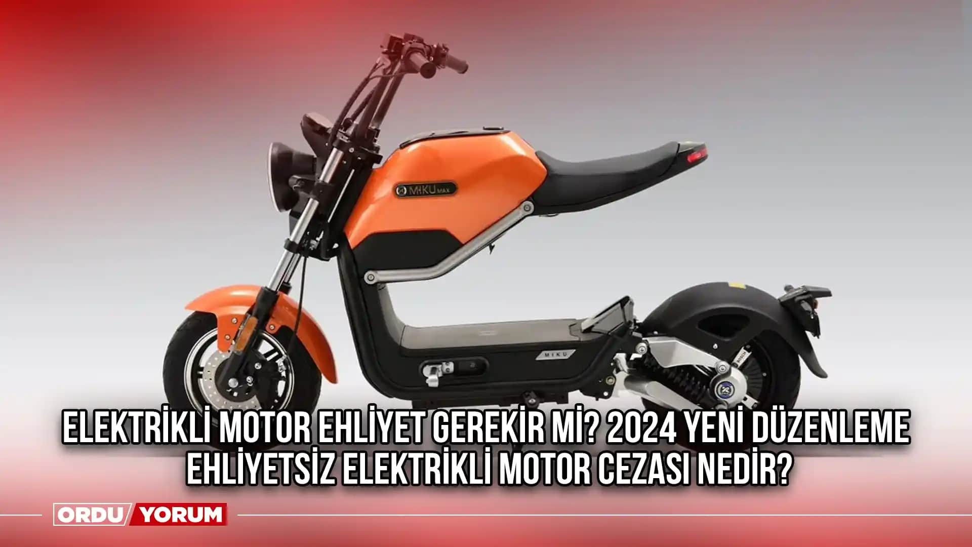 Elektrikli Motorlarda Ehliyet ve Yasal Durumlar Türkiye İçin Güncel Bilgiler
