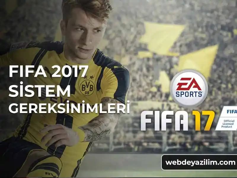 FIFA 17 Sistem Gereksinimleri ve En İyi Oyun Deneyimi İçin Tavsiyeler