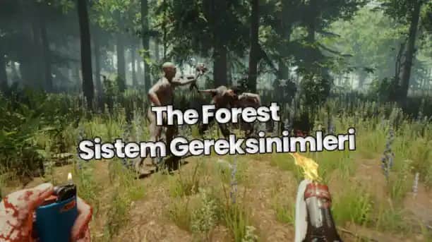 The Forest Oyununu Oynayabilmek İçin Güncel Sistem Gereksinimleri Rehberi