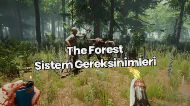 2025'te The Forest Sistem Gereksinimleri: Hayatta Kalmanın Sırrı Burada