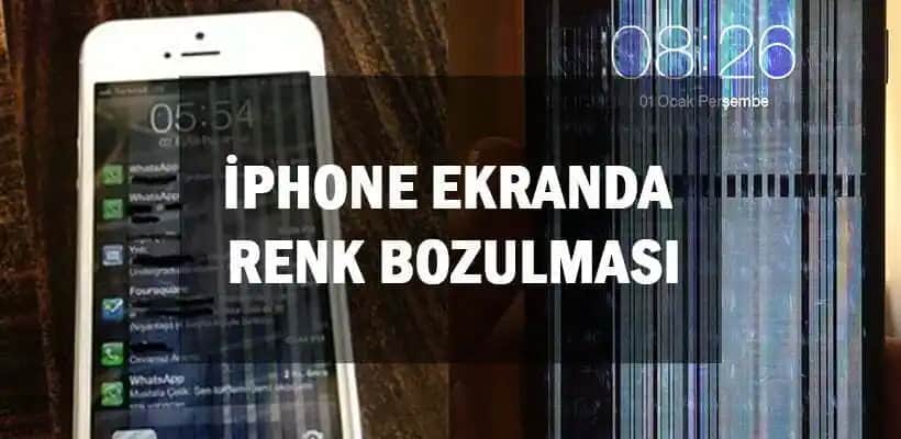 iPhone Ekran Rengi Bozulması Nedenleri ve Çözüm Yolları Rehberi
