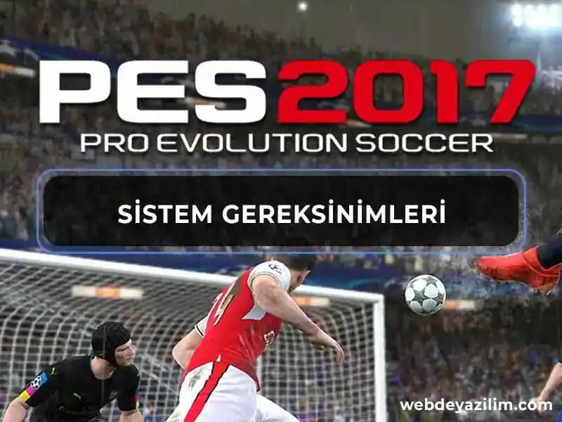 PES 2017 Sistem Gereksinimleri ve Performans Optimizasyonu Rehberi