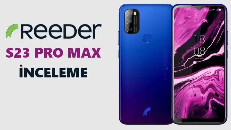 Reeder S23 Pro Max İncelemesi: Uygun Fiyatlı ve Performans Odaklı Akıllı Telefon