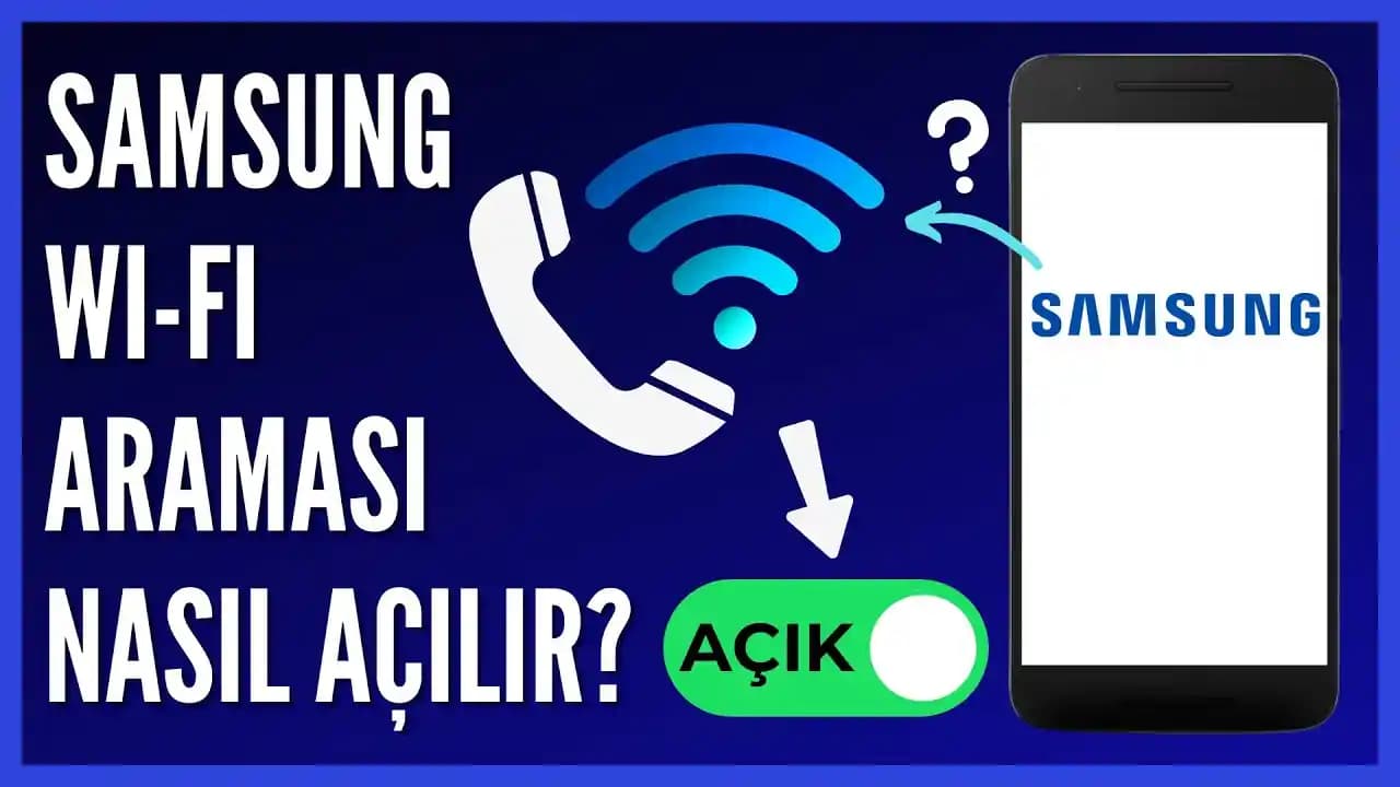 Samsung Cihazlar İçin Wi-Fi Araması Nedir ve Nasıl Aktifleştirilir