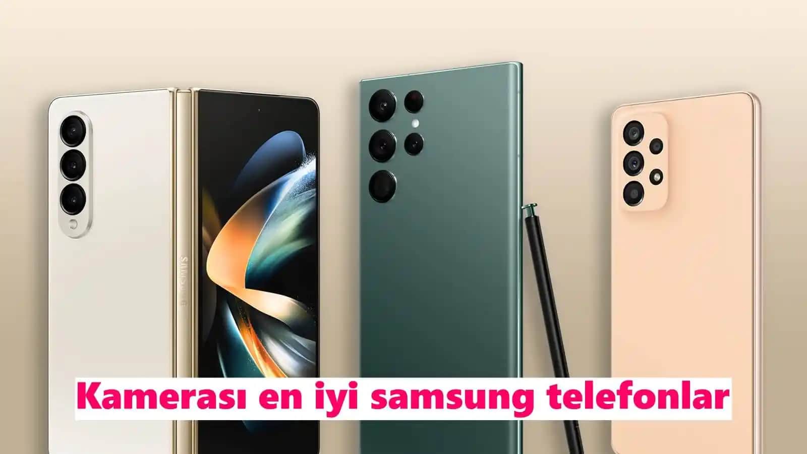 Samsung’un En İyi Kameraya Sahip Telefonları: Fotoğrafçılıkta Zirveye Ulaşan Modeller