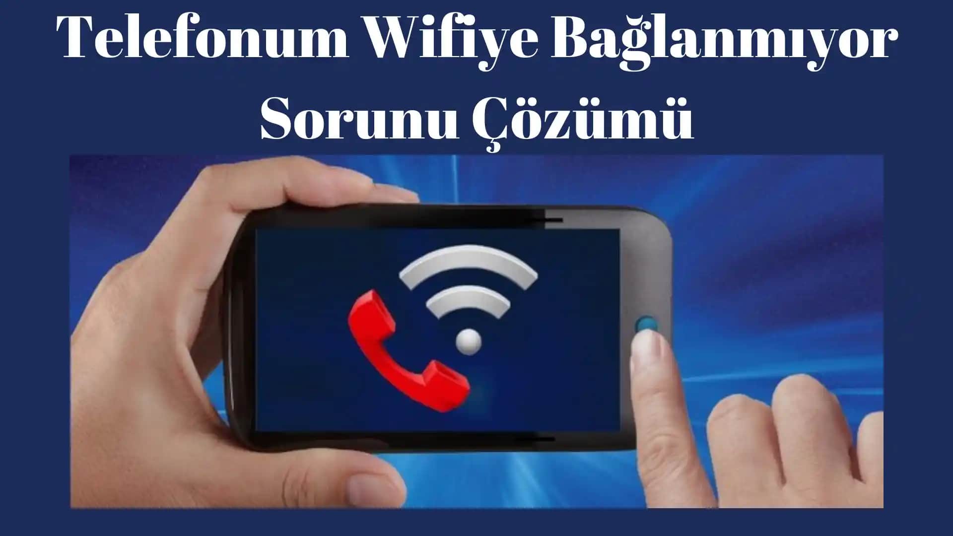 Telefon Wi-Fi Bağlantı Problemleri ve Çözüm Yöntemleri Rehberi
