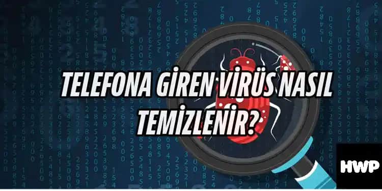 Telefonlara Bulaşan Virüsleri Temizleme Yöntemleri ve Korunma İpuçları