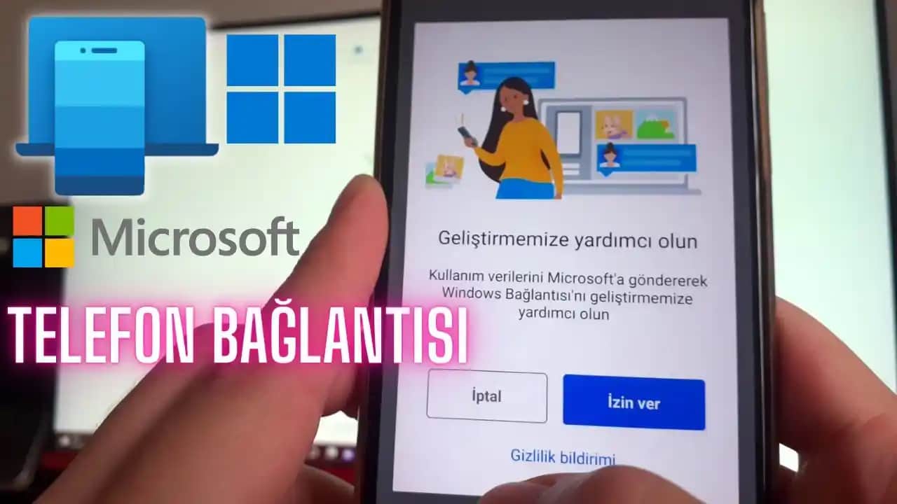 Windows ve Akıllı Telefonlar Arasındaki Entegre Bağlantı ve Kullanım Fırsatları