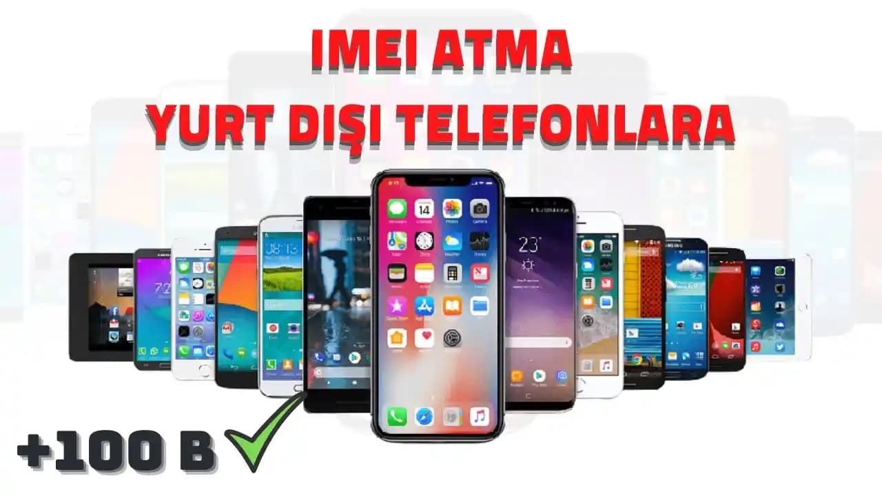 Yurt Dışından Alınan Telefonlara IMEI Kaydı ve Yasal Durumlar 2024
