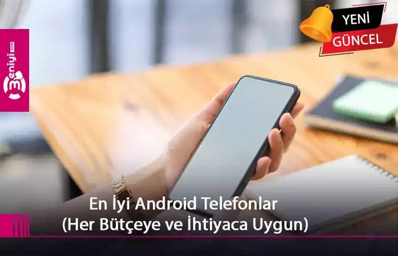 Akıllı Telefonlarda Kamera, Pil, Dayanıklılık ve Performans Kategorilerine Göre En İyi Modellerin İncelenmesi