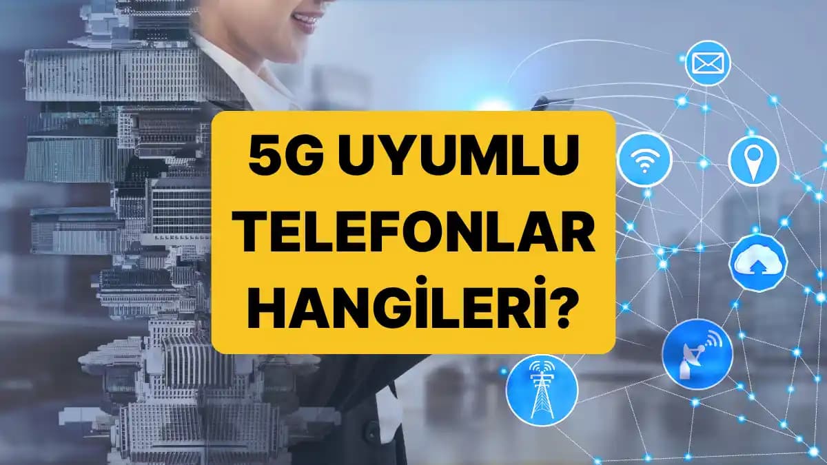 2025 Yılında 5G Uyumlu Telefonlar ve Türkiye'de 5G Teknolojisinin Geleceği