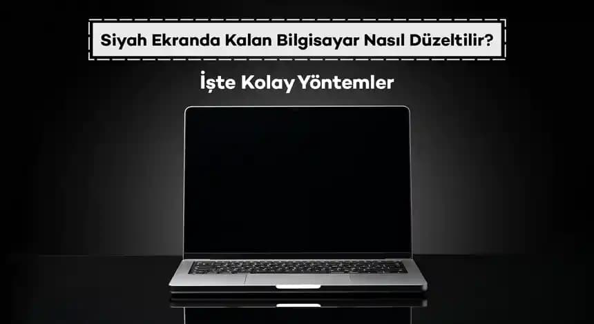 Bilgisayar Siyah Ekran Hatası: Nedenleri, Teşhisi ve Etkili Çözüm Yöntemleri