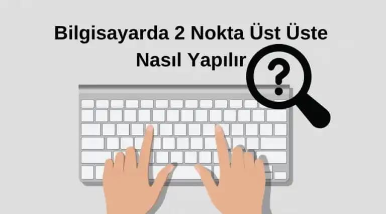 Bilgisayarda Üst Üste İki Nokta Sembolü Nasıl Yapılır? Pratik Yöntemler ve İpuçları