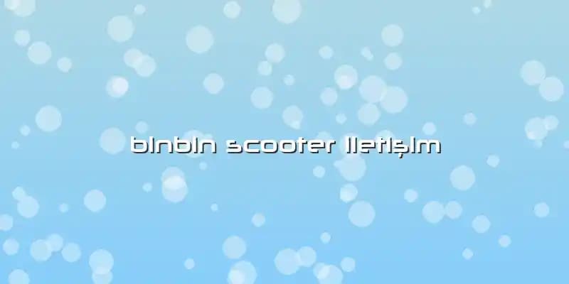 BinBin Akıllı Scooter ve İletişim Çözümleri: Şehir İçi Ulaşımda Teknolojik Yenilikler