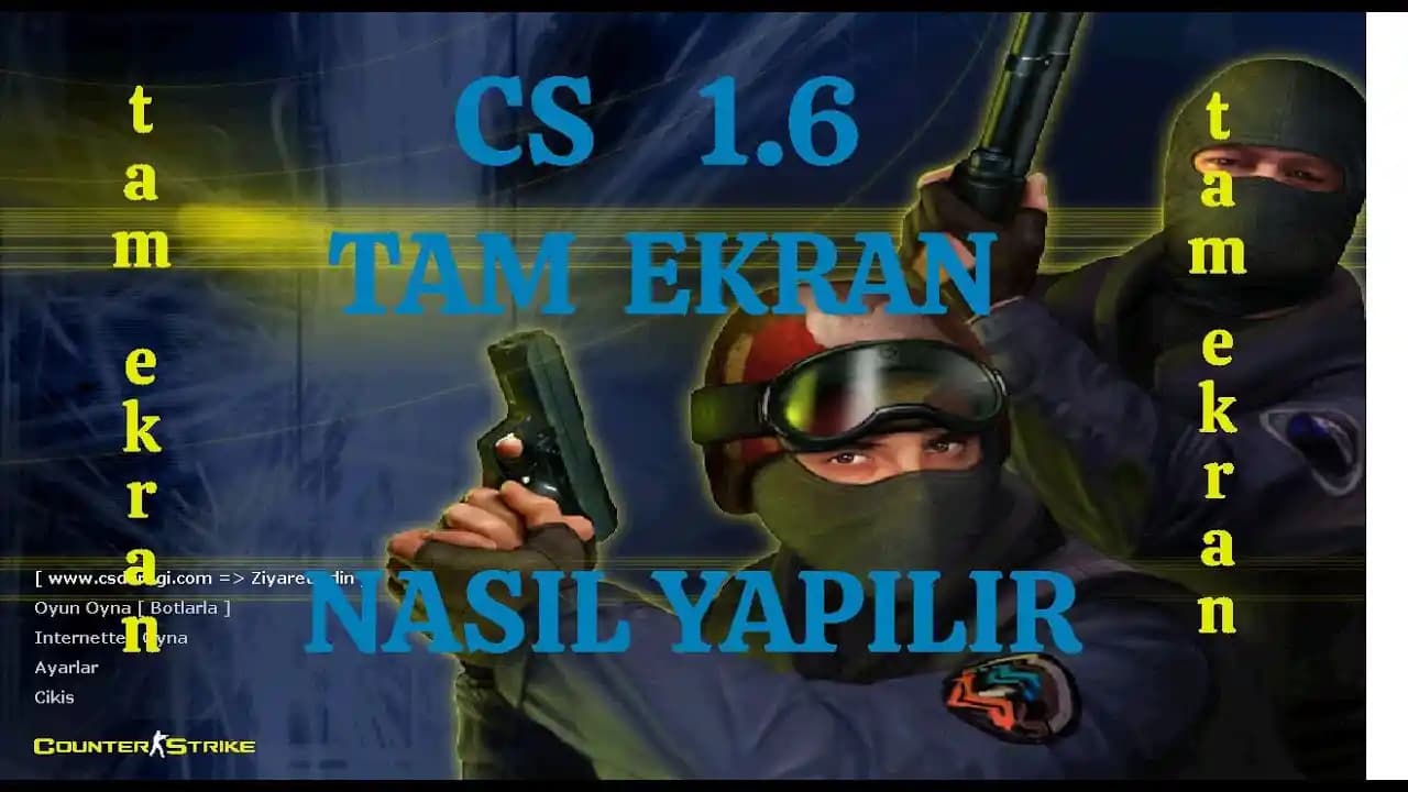 CS 1.6 Tam Ekran Sorunları ve Çözümleri: Oyun Performansınızı Maksimuma Çıkarın