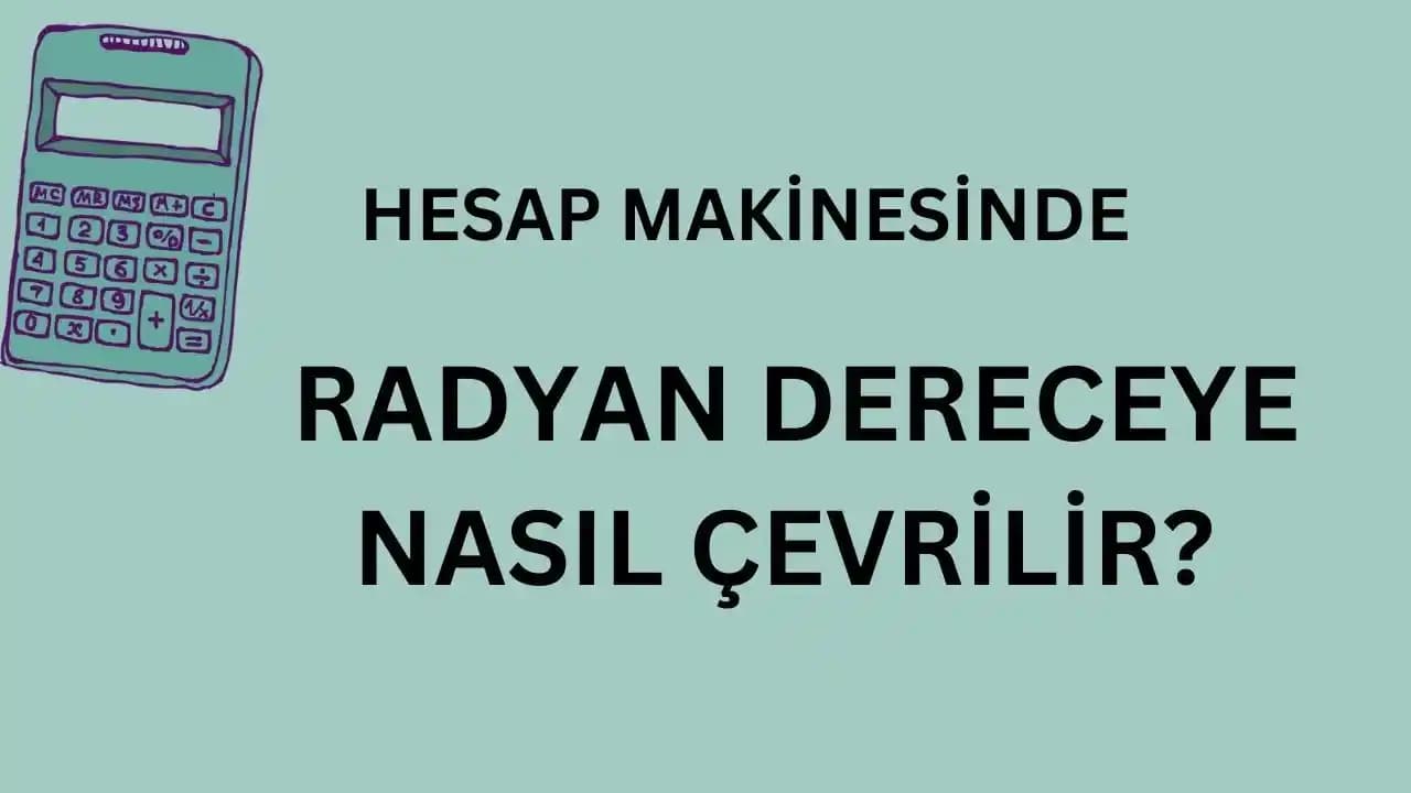 Hesap Makinesinde Radyanı Dereceye Çevirme Yöntemleri ve Formülleri