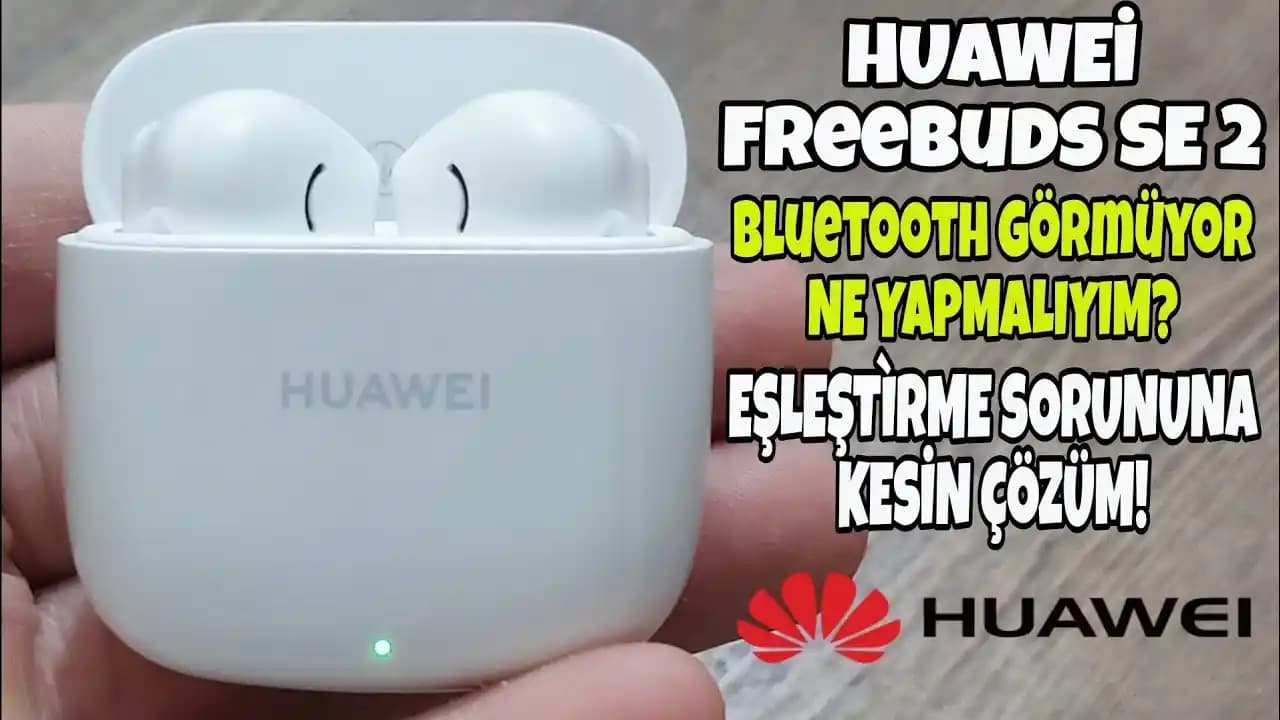 Huawei FreeBuds SE 3 Bluetooth Bağlantı Sorunları ve Çözüm Yöntemleri