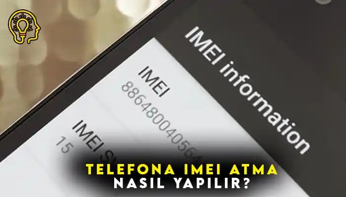 IMEI Atma Nedir? Akıllı Telefonlarda IMEI Değiştirme İşlemi ve Yasal Durumu