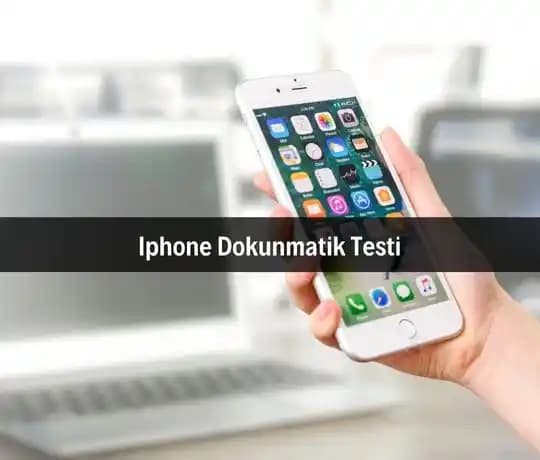 iPhone Dokunmatik Testi: Ekran Hassasiyetini Doğru ve Etkili Şekilde Kontrol Etme Yöntemleri