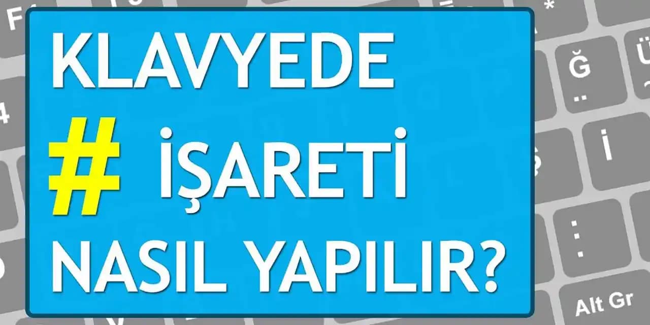 Kare İşareti (#) Nasıl Yapılır? Windows, Mac, Android ve iPhone İçin Detaylı Rehber