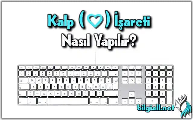 Klavye Kalp İşareti Nasıl Yapılır? Windows, Mac ve Mobil Cihazlarda Pratik Yöntemler