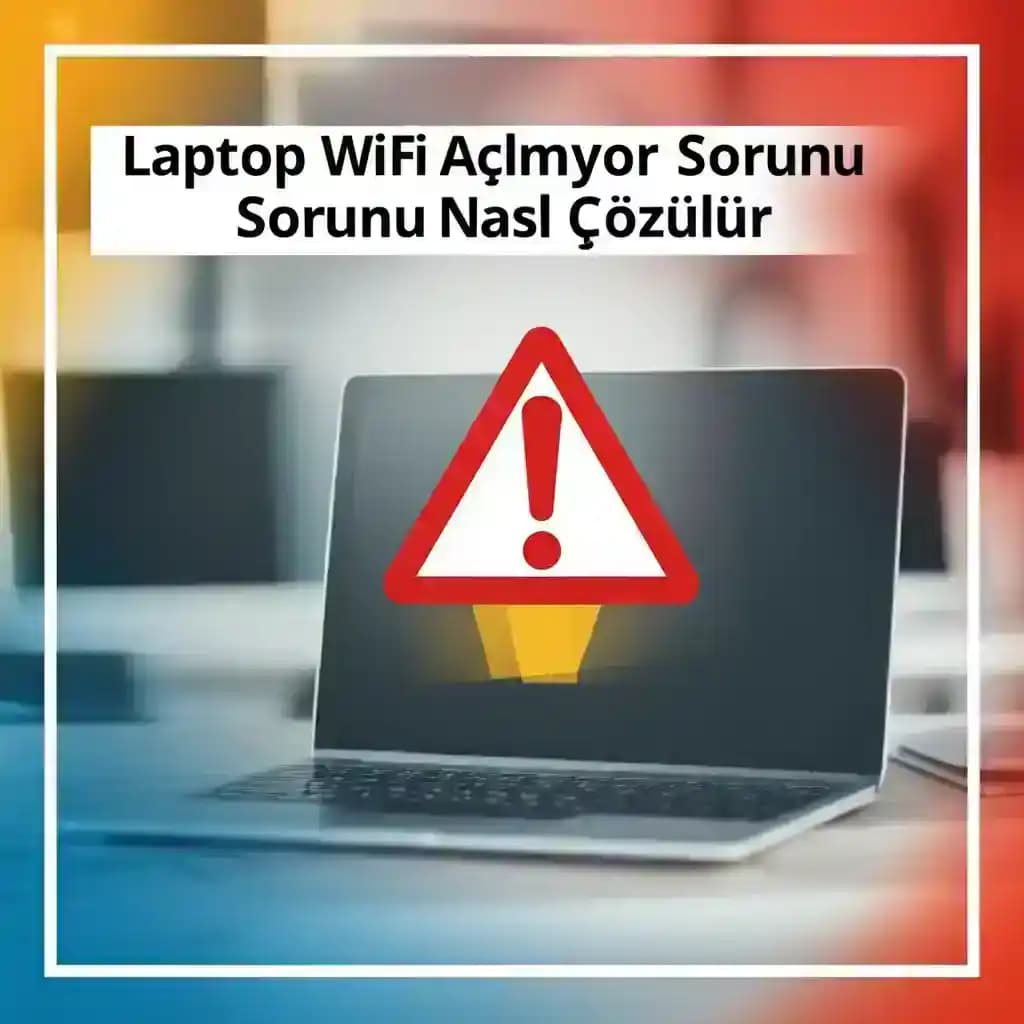 Laptop WiFi Açılmıyor Sorunu ve Etkili Çözüm Yolları Hakkında Kapsamlı Rehber