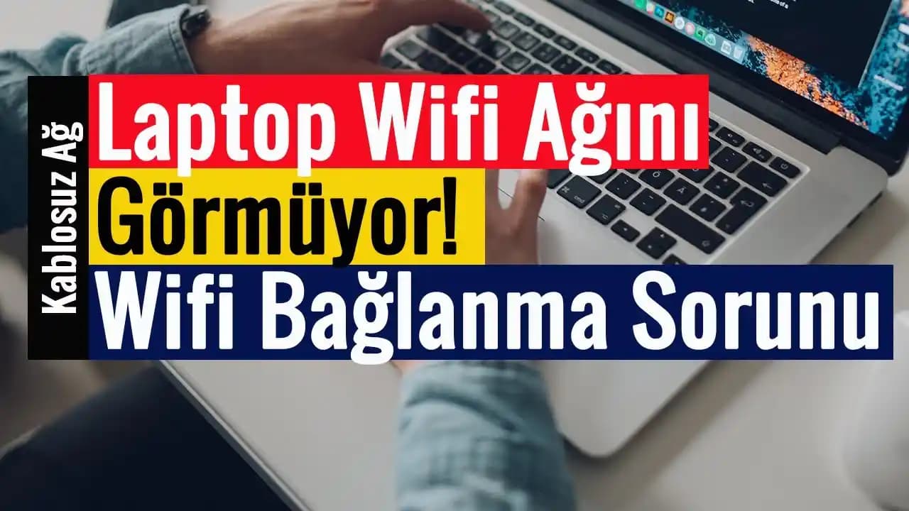 Laptop WiFi Ağlarını Görmeme Sorunları ve Etkili Çözüm Yöntemleri Rehberi