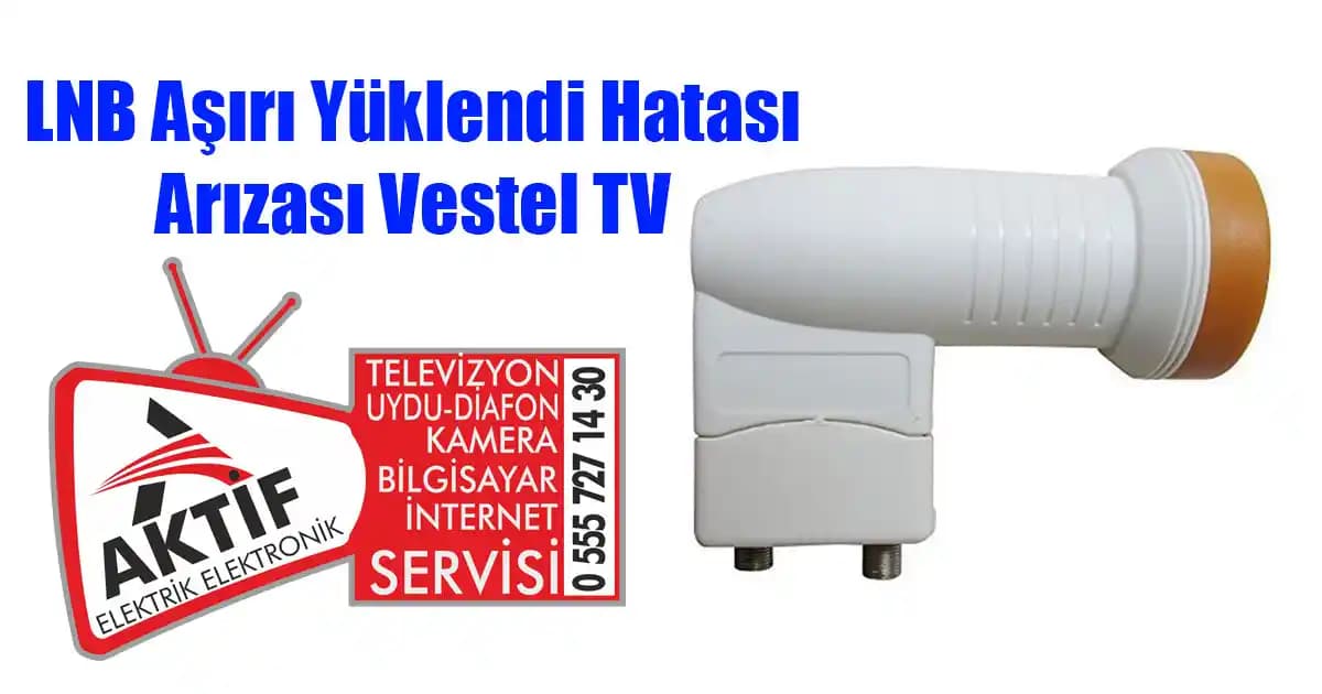 LNB Aşırı Yüklendi Sorunu ve Çözüm Yöntemleri: Detaylı Uydu Anten Rehberi