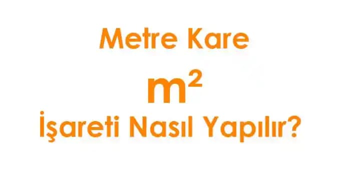 Metrekare İşareti (m²) Nedir ve Klavyede Nasıl Yazılır? Pratik Yöntemler