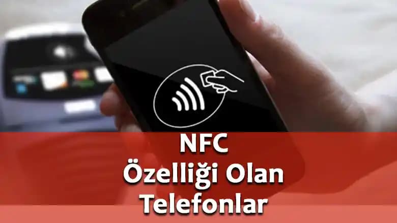 NFC Olan Telefonlar: Temassız Ödeme ve Veri Paylaşımında Güncel Teknoloji