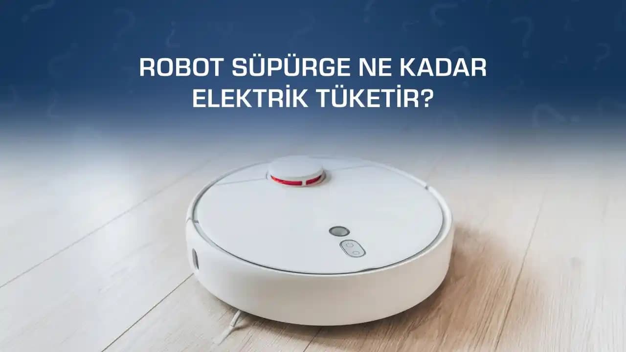 Robot Süpürge Elektrik Tüketimi ve Enerji Verimliliği: Detaylı İnceleme