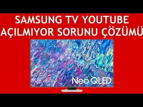 Samsung TV'de YouTube Açılmama Sorunları ve Etkili Çözüm Yöntemleri Rehberi