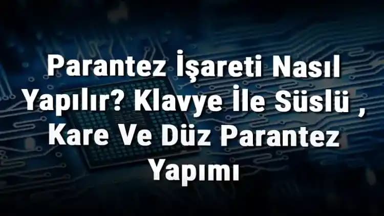Süslü Parantez Nasıl Yapılır? Windows, macOS ve Mobil Cihazlarda Pratik Rehber