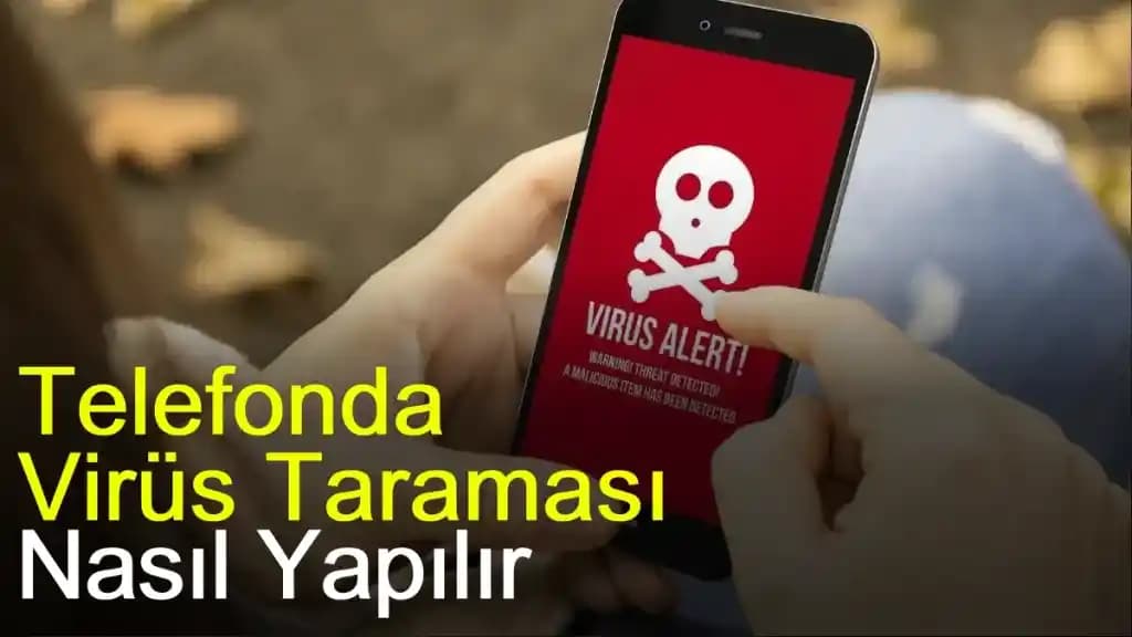 Telefonunuza Virüs Bulaştığını Anlama ve Korunma Yöntemleri Hakkında Rehber