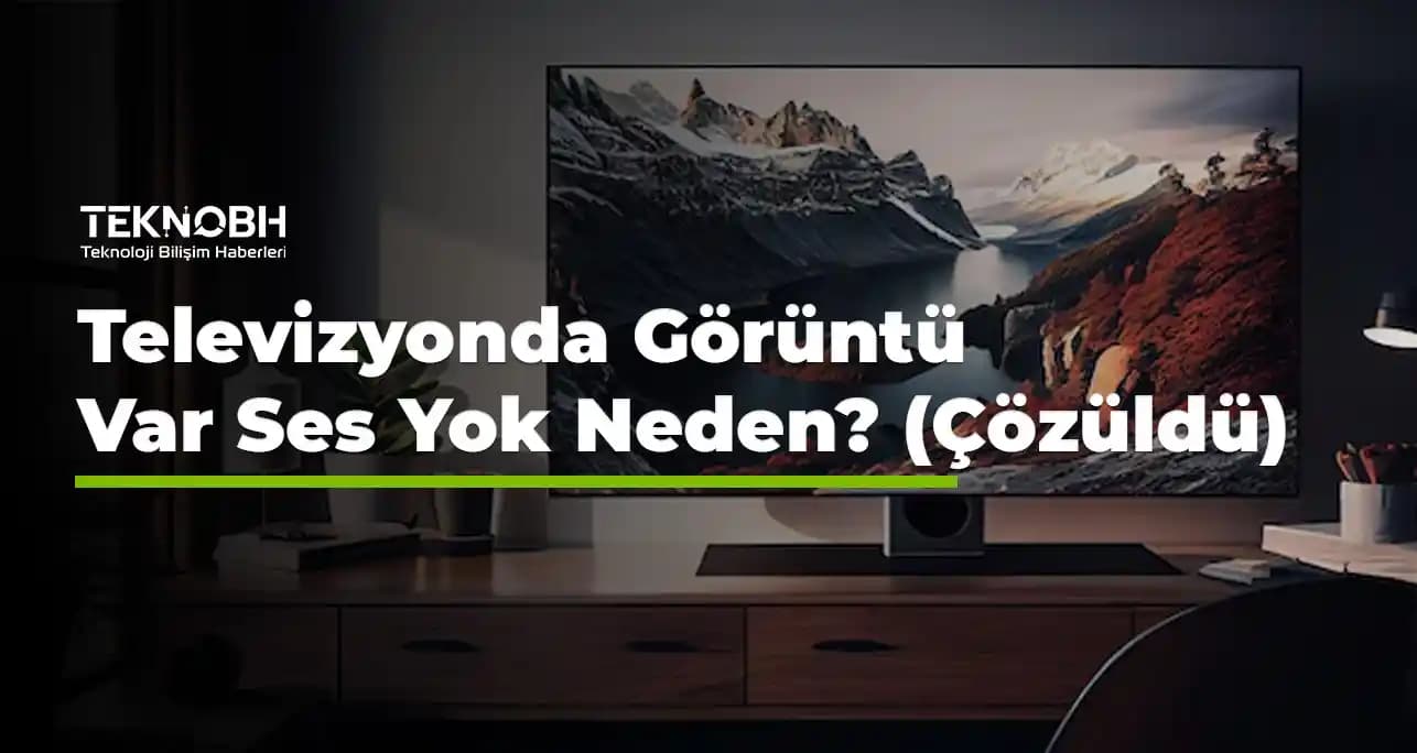 Televizyonda Ses Var Görüntü Yok Sorunları ve Etkili Çözüm Yöntemleri