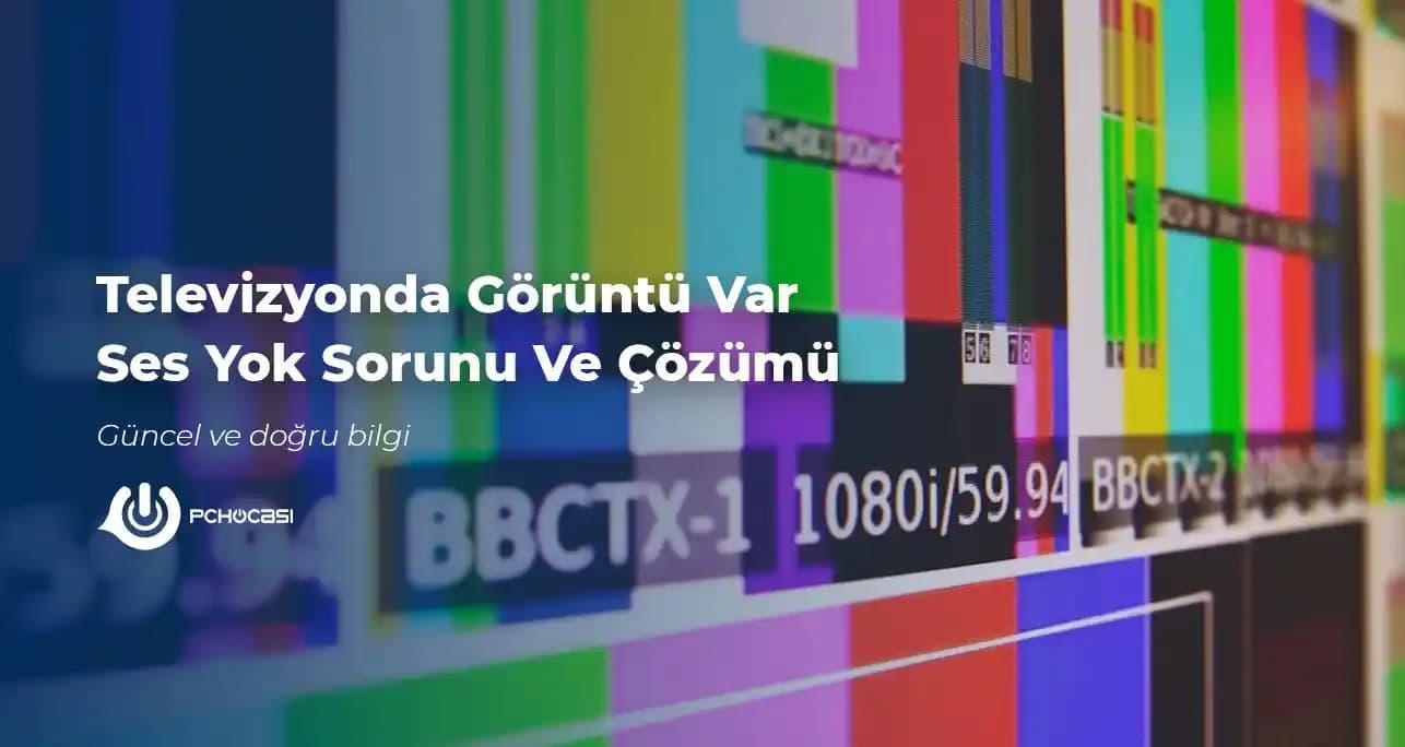 Televizyonda Ses Var Görüntü Yok Sorunu ve Etkili Çözüm Yöntemleri