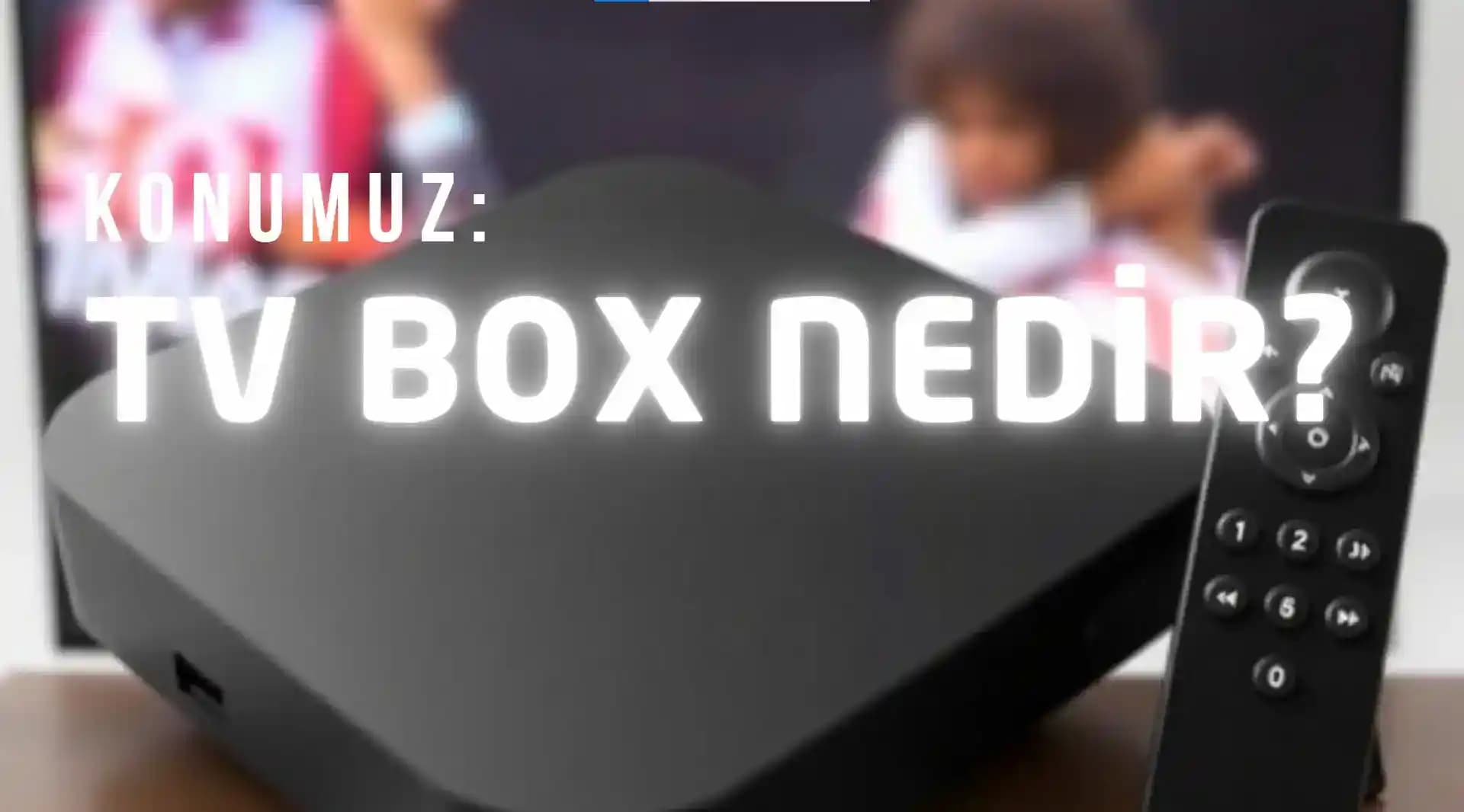 TV Box Nedir? Akıllı Televizyonlarda Dijital Eğlence ve Medya Oynatma Cihazları