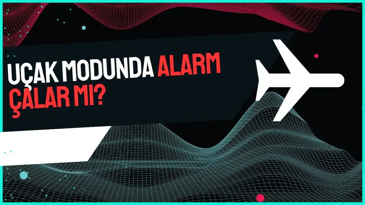 Uçak Modunda Alarm Çalar Mı? Android ve iPhone Cihazlarda Teknik İnceleme