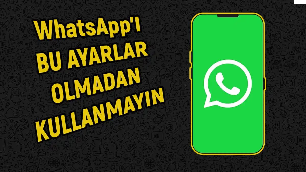 WhatsApp Ayarları ve Gizlilik: Akıllı Telefonlarda Güvenli ve Verimli Kullanım Rehberi
