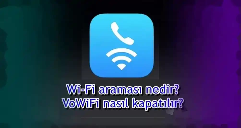 WiFi Calling Nedir ve Akıllı Telefonlarda WiFi Araması Özelliği Nasıl Kapatılır
