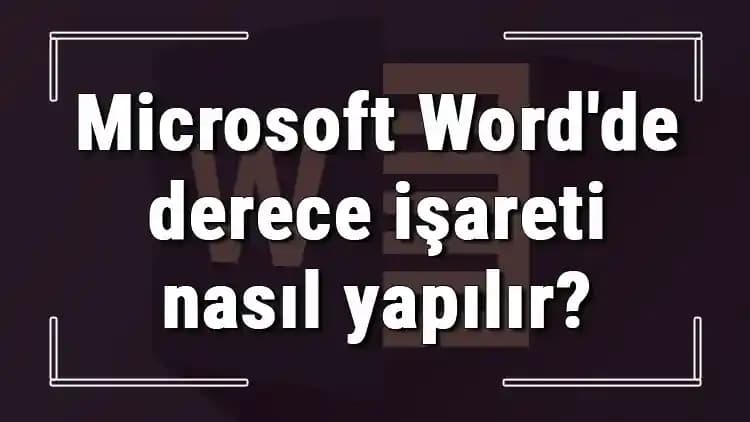 Word ve Akıllı Cihazlarda Derece İşareti Yazmanın Pratik Yöntemleri ve Kısayolları