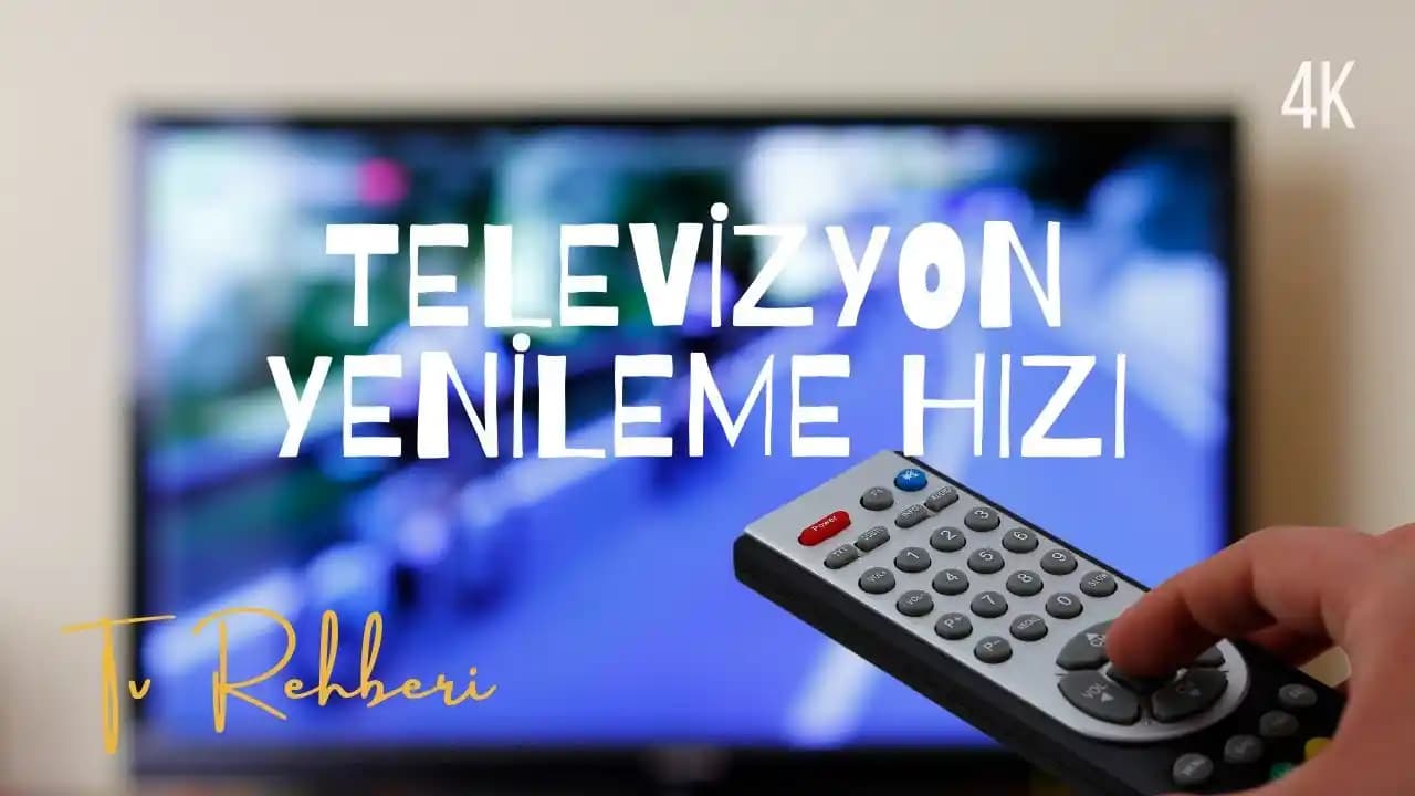 120 Hz Ekran Yenileme Hızına Sahip Televizyonların Teknik Özellikleri ve Kullanım Avantajları
