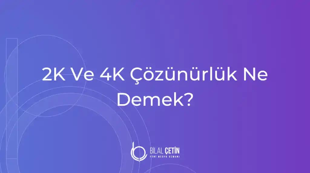 2K Çözünürlük Nedir ve Yüksek Görüntü Kalitesinde Nasıl Bir Rol Oynar