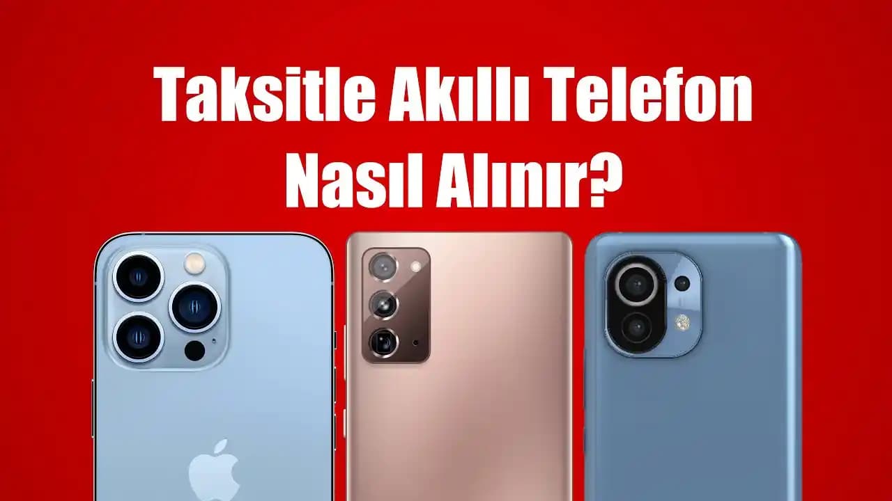 Akıllı Telefon Taksitleri Güncel Durum ve Dikkat Edilmesi Gerekenler