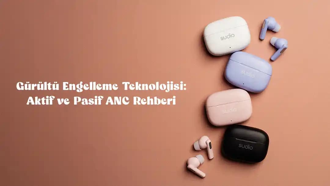 Aktif ve Pasif Gürültü Engelleme Teknolojileri: Kulaklık ve Ses Deneyiminde Yeni Dönem