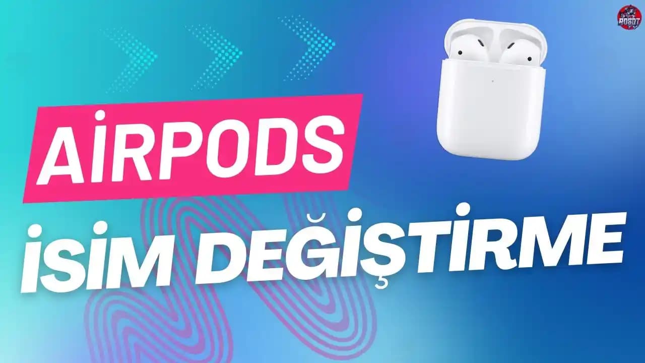 Apple AirPods Serisi 2024-2025 Model Güncellemeleri ve İsimlendirme Stratejileri