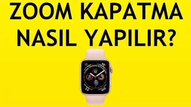 Apple Watch'ta Zoom Özelliğini Kapatma Rehberi ve Ayar İpuçları