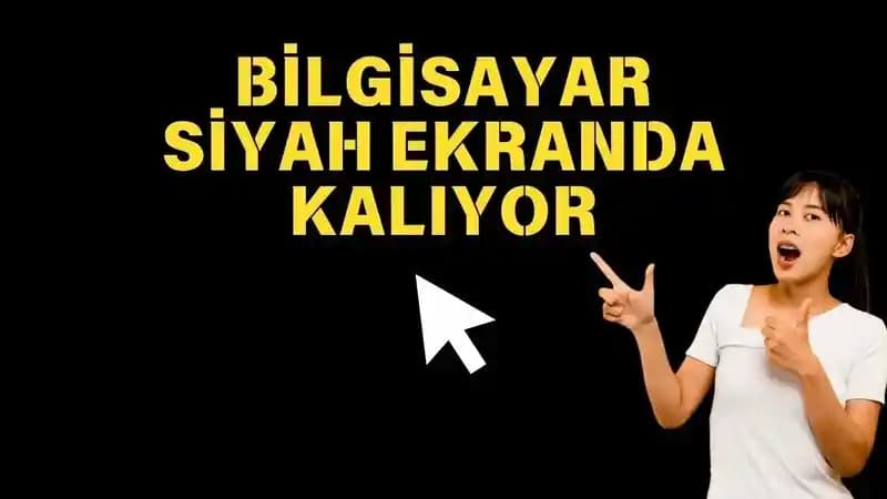 Bilgisayar Açılıyor Ama Ekran Siyah Kalıyor Nedenleri ve Çözüm Yolları